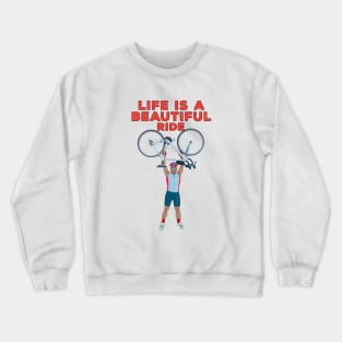 Life is a Beautiful Ride Crewneck Sweatshirt